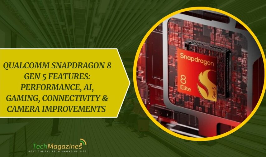 Qualcomm Snapdragon 8 Gen 5 Features: Performance, AI, Gaming, Connectivity & Camera Improvements 