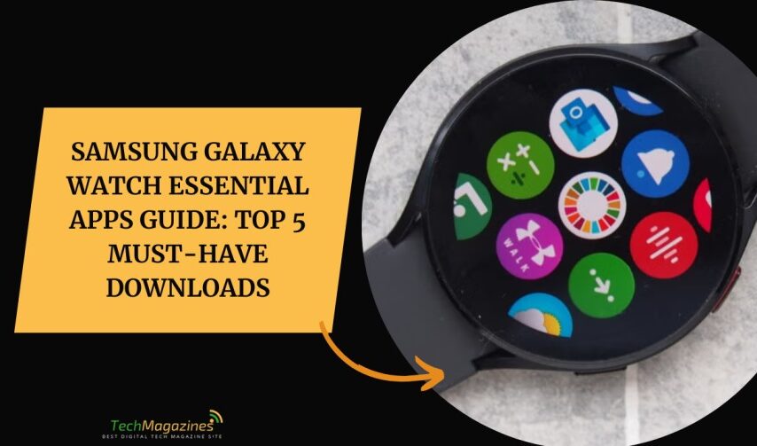 Samsung Galaxy Watch Essential Apps Guide